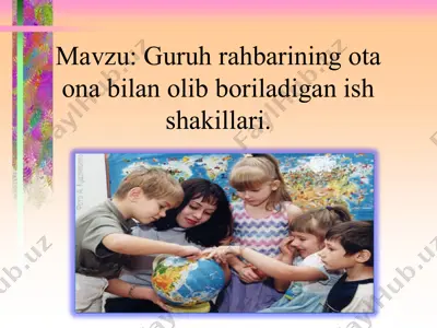 guruh rahbarining ota ona bilan olib boriladigan ish shakillari — PPT