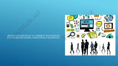mediasavodxonlik va axborot madaniyati evolyusiyasi hamda jamiyatdagi ahamiyati — PPTX