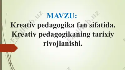 kreativ pedagogika fan sifatida. kreativ pedagogikaning tarixiy rivojlanishi — PPT