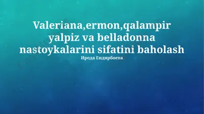 valeriana, ermon, qalampir, yalpiz va belladonna damlamalarining sifat baholari — PPTX