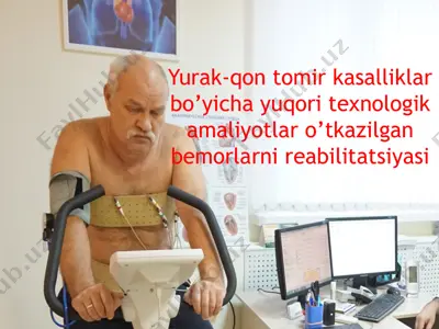 yurak-qon tomir kasalliklari bo’yicha yuqori texnologik amaliyotlar o’tkazilgan bemorlarni reabilitatsiyasi — PPTX