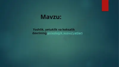 yoshlik, yetuklik va keksalik davrining psixologik xususiyatlari — PPTX
