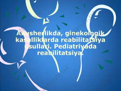 akusherlik va pediatriya reabilitatsiya usullari — PPTX