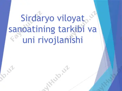 sirdaryo viloyat sanoatining tarkibi va uni rivojlanishi — PPTX