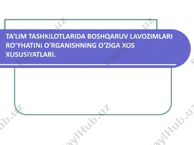ta’lim tashkilotlarida boshqaruv lavozimlari ro‘yhatini o‘rganishning o‘ziga xos xususiyatlari — PPTX