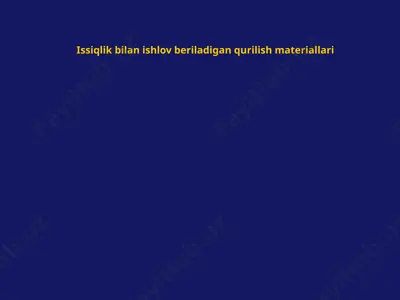 issiqlik bilan ishlov beriladigan qurilish materiallari — PPTX
