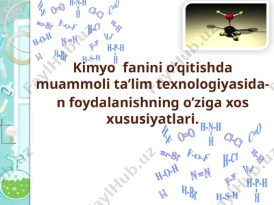 kimyofanini o'qitishda muammoli ta'lim texnologiyasidan foydalanishning o'ziga xos xususiyatlari — PPTX