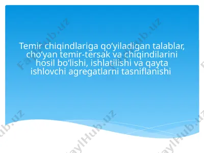 temir chiqindlariga qo‘yiladigan talablar, cho‘yan temir-tersak va chiqindilarini hosil bo‘lishi, ishlatilishi va qayta ishlovchi agregatlarni tasniflanishi — PPTX