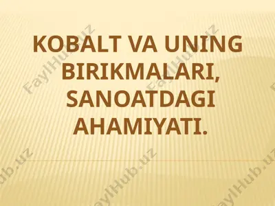 kobalt va uning birikmalari,sanoatdagi ahamiyati — PPTX