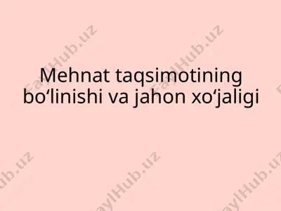 mehnat taqsimotining bo‘linishi va jahon xo‘jaligi — PPTX