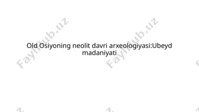 old osiyoning neolit davri arxeologiyasi:ubeyd madaniyati — PPTX