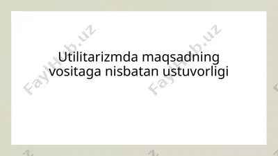 utilitarizmda maqsadning vositaga nisbatan ustuvorligi — PPTX