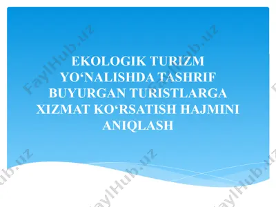 ekologik turizm yo‘nalishda tashrif buyurgan turistlarga xizmat ko‘rsatish hajmini aniqlash — PPTX