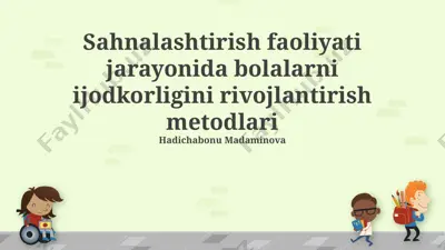 sahnalashtirish faoliyati jarayonida bolalarni ijodkorligini rivojlantirish metodlari — PPTX