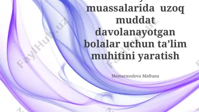 uzoq muddat davolanayotgan bolalar uchun ta’lim muhitini yaratish — PPTX
