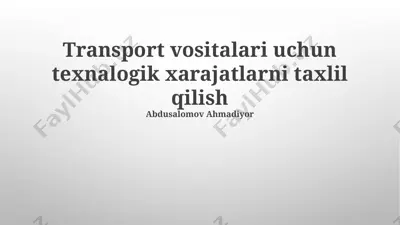 transport vositalari uchun texnalogik xarajatlarni taxlil qilish — PPTX