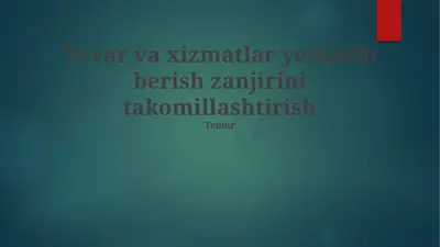 tovar va xizmatlar yetkazib berish zanjirini takomillashtirish — PPTX
