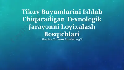 tikuv buyumlarini ishlab chiqaradigan texnologik jarayonni loyixalash bosqichlari — PPTX
