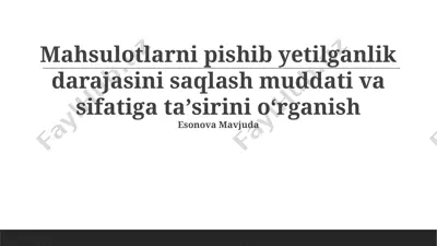 mahsulotlarni pishib yetilganlik darajasini saqlash muddati va sifatiga taʼsirini oʻrganish — PPTX