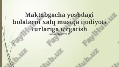 maktabgacha yoshdagi bolalarni xalq musiqa ijodiyoti turlariga o‘rgatish — PPTX