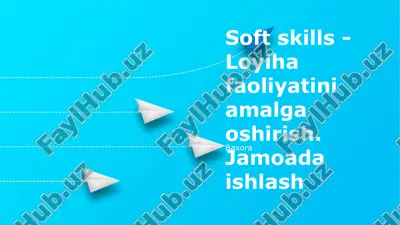 soft skills - loyiha faoliyatini amalga oshirish — PPTX