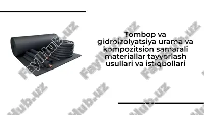 tombop va gidroizolyatsiya urama va kompozitsion samarali materiallar tayyorlash usullari va istiqbollari — PDF