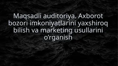 maqsadli auditoriya. axborot bozori imkoniyatlarini yaxshiroq bilish va marketing usullarini o’rganish — PPTX