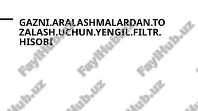 gaz aralashmalardan tozalash uchun yengil filtr hisobi — PPTX