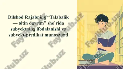 dilshod rajabning “talabalik — oltin davrim” she’rida subyektning ifodalanishi va subyekt-predikat munosabati — PPTX