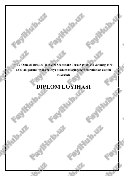 m 39 olmaota-bishkek-toshkent-shahrisabz-termiz avtomobil yo‘lining 1370-1375 km qismini rekonstruksiya qilishtexnologik jarayonlariniishlab chiqish — DOCX