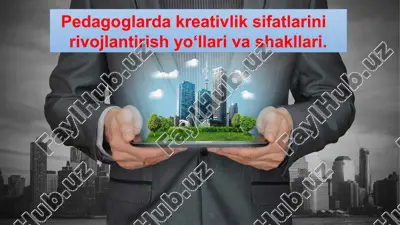 pedagoglarda kreativlik sifatlarini rivojlantirish yo‘llari va shakllari — PPT