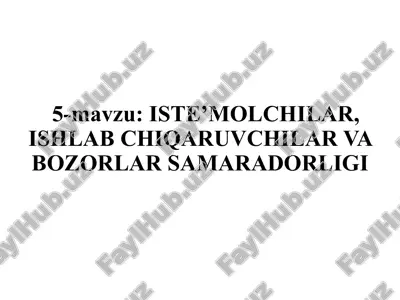 iste’molchilar, ishlab chiqaruvchilar va bozorlar samaradorligi — PPTX