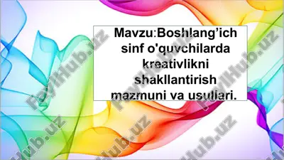 boshlang’ich sinf o'quvchilarda kreativlikni shakllantirish mazmuni va usullari — PPTX