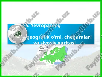 yevropaning geografik o‘rni, chegara va siyosiy xaritasi — PPTX