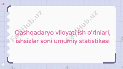 qashqadaryo viloyati ish o’rinlari, ishsizlar soni umumiy statistikasi — PPTX