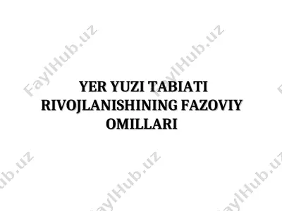 yer yuzi tabiati rivojlanishining fazoviy omillari — PPT