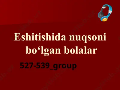 eshitishida nuqsonibo‘lganbolalar — PPTX
