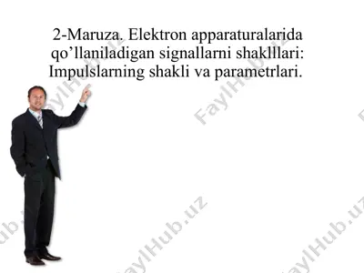 elektron apparaturalarida qo’llaniladigan signallarni shaklllari: impulslarning shakli va parametrlari — PPTX
