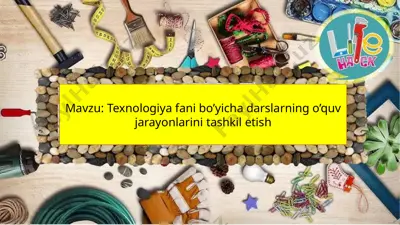 texnologiya bo'yicha darslarning o'quv jarayonini tashkil etish — PPTX