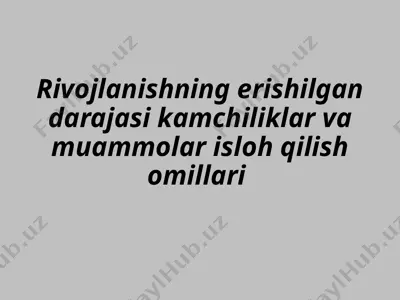 rivojlanishning erishilgan darajasi kamchiliklar va muammolar isloh qilish omillari — PPTX