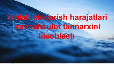 ishlab chiqarish harajatlari va mahsulot tannarxini hisoblash — PPTX