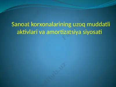 sanoat korxonalarining uzoq muddatli aktivlari va amortizatsiya siyosati — PPTX