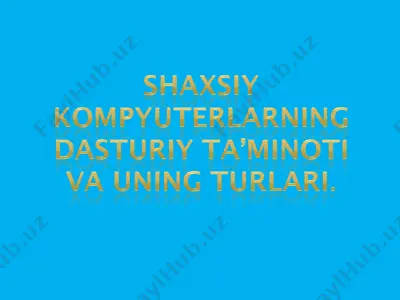 shaxsiy kompyuterning dasturiy ta’minoti va uning turlari. — PPT