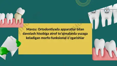 ortodontiyada apparatlar bilan davolash hisobiga atrof to‘qimalarda yuzaga keladigan morfo-funksion — PPTX