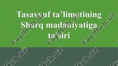 tasavvuf ta’limotining sharq madaniyatiga ta’siri — PPTX