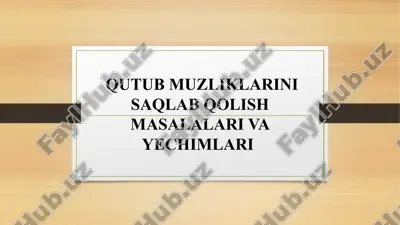 qutub muzliklarini saqlab qolish masalalari va yechimlari — PPTX