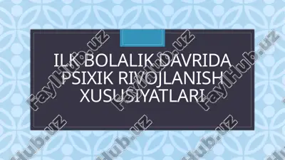 ilkbolalik davri psixik rivojlanish xususiyatlari — PPTX