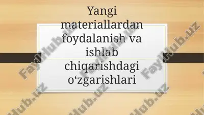 yangi materiallardan foydalanish va ishlashda o'zgarishlar — PPTX
