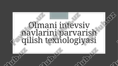 olmani intevsiv navlari va parvarish texnologiyasi — PPTX