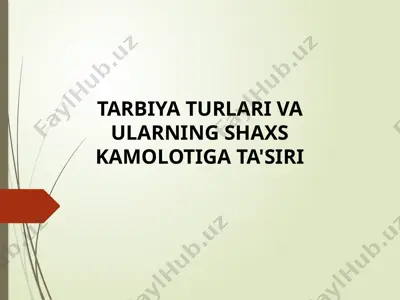 tarbiya turlari va ularning shaxs kamolotiga ta'siri — PPTX